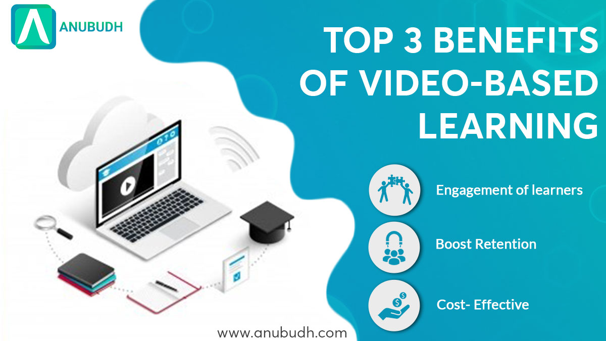 Top 3 benefits of video-based learning - Anubudh